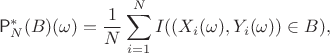 $$\mathsf P_N^*(B)(\omega) = \frac{1}{N}\sum\limits_{i=1}^N I((X_i(\omega),Y_i(\omega)) \in B),$$