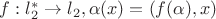 $f: l_2^* \to l_2, \alpha(x) = (f(\alpha), x)$