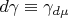 $d\gamma\equiv\gamma_{d\mu}$