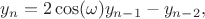 $$y_n=2\cos(\omega)y_{n-1}-y_{n-2},$$
