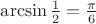 $\[\arcsin \frac{1}{2} = \frac{\pi }{6}\]$