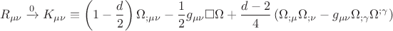 $$R_{\mu \nu } \xrightarrow{0}K_{\mu \nu }  \equiv \left( {1 - \frac{d}{2}} \right)\Omega _{;\mu \nu }  - \frac{1}
{2}g_{\mu \nu } \square \Omega  + \frac{{d - 2}}{4}\left( {\Omega _{;\mu } \Omega _{;\nu }  - g_{\mu \nu } \Omega _{;\gamma } \Omega ^{;\gamma } } \right)$$
