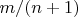 $m/(n+1)$