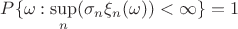 $P\{\omega: \sup\limits_n (\sigma_n\xi_n(\omega)) < \infty\}=1$