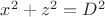 $x^2+z^2=D^2$