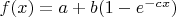 $f(x) = a + b(1-e^{-cx})$