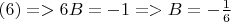 $(6) => 6B=-1 => B= -\frac {1}{6}$