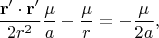 $$\[\frac{{{\bf{r}}' \cdot {\bf{r}}'}}{{2{r^2}}}\frac{\mu }{a} - \frac{\mu }{r} =  - \frac{\mu }{{2a}},\]$$