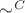 $\sim\limits^{C}$