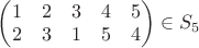 $\begin{pmatrix} 1 & 2 & 3 & 4 & 5 \\ 2 & 3 & 1 & 5 & 4 \end{pmatrix} \in  S_5$