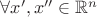 $ \forall x',x''\in \mathbb{R}^n$