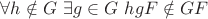 $\forall h \notin G\ \exists g \in G\ hgF \notin GF$
