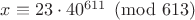 $x \equiv 23 \cdot 40^{611} \pmod{613}$