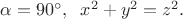 $\alpha=90^{\circ},\;\;x^2+y^2=z^2.$