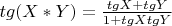 $tg(X*Y) = \frac{tg X + tg Y}{1 + tg X tg Y}$