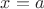 ${x}=a$ ${x}=a$
