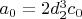 $a_0=2 d_2^3 c_0 $