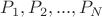 $P_1, P_2, ..., P_N$