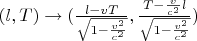 $(l,T)\to(\frac{l-vT}{\sqrt{1-\frac{v^2}{c^2}}},\frac{T-\frac v{c^2}l}{\sqrt{1-\frac{v^2}{c^2}}})$