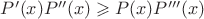 $P'(x)P''(x) \geqslant P(x)P'''(x)$ $P'(x)P''(x) \geqslant P(x)P'''(x)$