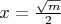 $x=\frac{\sqrt{m}}2$
