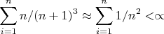 $$\sum\limits_{i=1}^n n/(n+1)^3 \approx  \sum\limits_{i=1}^n 1/n^2 < \propto$$