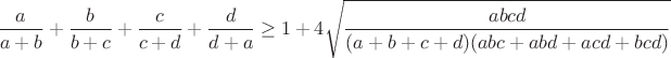 $$\frac{a}{a+b}+\frac{b}{b+c}+\frac{c}{c+d}+\frac{d}{d+a}\geq1+4\sqrt{\frac{abcd}{(a+b+c+d)(abc+abd+acd+bcd)}}$$