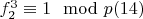 $f_2^3\equiv 1\mod p\engo(14)$