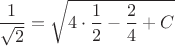 $\dfrac{1}{\sqrt{2}}=\sqrt{4\cdot \dfrac{1}{2}-\dfrac{2}{4}+C}$