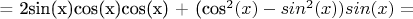 = 2sin(x)cos(x)cos(x) + (cos^2(x) - sin^2(x))sin(x)=