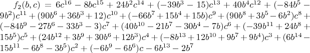 $f_2(b,c)=6c^{16}-8bc^{15}+24b^2c^{14}+(-39b^3-15)c^{13}+40b^4c^{12}+(-84b^5-9b^2)c^{11}+(90b^6+36b^3+12)c^{10}+(-66b^7+15b^4+15b)c^9+(90b^8+3b^5-6b^2)c^8+(-84b^9-27b^6-33b^3-3)
c^7+(40b^{10}-21b^7-30b^4-7b)c^6+(-39b^{11}+24b^8+15b^5)c^5+(24b^{12}+3b^9+30b^6+12b^3)c^4+(-8b^{13}+12b^{10}+9b^7+9b^4)c^3+(6b^{14}-15b^{11}-6b^8-3b^5)c^2+(-6b^9-6b^6)c-6b^{13}-2
b^7$