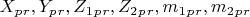$ X_p_r,   Y_p_r,   Z_1_p_r,  Z_2_p_r,    m_1_p_r,     m_2_p_r $
