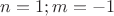 $n=1;m=-1$