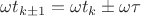 $\omega t_{k\pm 1}=\omega t_{k}\pm\omega\tau$