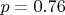 $p=0.76$
