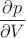 $\dfrac{\partial p}{\partial V}$