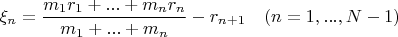 $$\xi_n=\frac{m_1r_1+...+m_nr_n}{m_1+...+m_n}-r_{n+1}\ \ \ (n=1, ..., N-1)