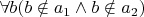 $\forall b(b \notin a_1 \land b\notin a_2)$