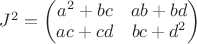 $J^2=\begin{pmatrix}
 a^2+bc & ab+bd \\
 ac+cd & bc+d^2
\end{pmatrix}$