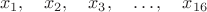 $$x_1,\quad x_2,\quad x_3,\quad\dots ,\quad x_{16}$$
