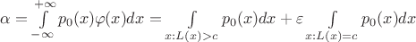 $\alpha=\int\limits_{-\infty}^{+\infty} p_0(x)\varphi (x) dx=\int\limits_{x:L(x)>c} p_0(x) dx+\varepsilon\int\limits_{x:L(x)=c}} p_0(x) dx$