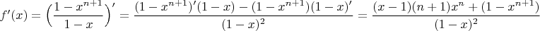 $f'(x)=\Big(\dfrac{1-x^{n+1}}{1-x} \Big)'=\dfrac{(1-x^{n+1})'(1-x)-(1-x^{n+1})(1-x)'}{(1-x)^2}=\dfrac{(x-1)(n+1)x^n+(1-x^{n+1})}{(1-x)^2}$