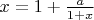 $x=1+\frac{a}{1+x}$