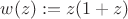 $w(z):=z(1+z)$