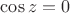 $\cos z=0$