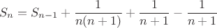 $$S_n=S_{n-1}+\dfrac {1}{n(n+1)}+\dfrac {1}{n+1}-\dfrac {1}{n+1}$$