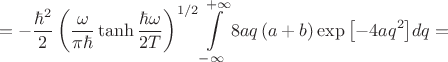 $$
=-\frac{\hbar^2}{2}\left(\frac{\omega}{\pi\hbar}\tanh{\frac{\hbar\omega}{2T}}\right)^{1/2}\int\limits_{-\infty}^{+\infty}8aq\left(a+b\right)\exp{\left[-4aq^2\right]}dq=
$$