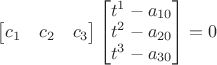 $\begin{bmatrix}c_1&c_2&c_3\end{bmatrix}\begin{bmatrix}t^1-a_{10} \\t^2-a_{20}\\t^3-a_{30}\end{bmatrix}=0$