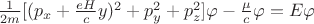 $\frac{1}{2m}[(p_{x}+\frac{eH}{c}y)^2+p^2_{y}+p^2_{z}]\varphi-\frac{\mu}{c}\sigmaH\varphi=E\varphi$