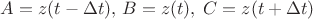 $A=z(t-\Delta t),\,B=z(t),\;C=z(t+\Delta t)$